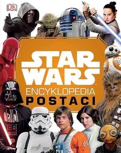 Star Wars Encyklopedia Postaci Wydanie Uzupe Nione Opracowanie