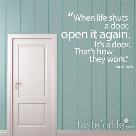 When Life Shuts A Door Open It Again Its A Door Thats How They