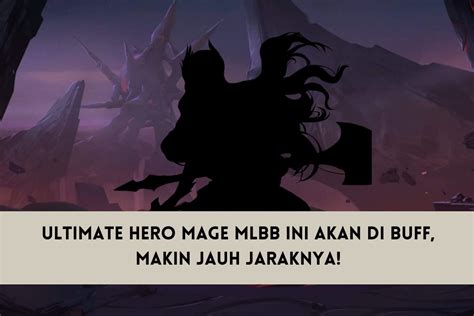 Ultimate Hero Mage Mlbb Ini Akan Di Buff Makin Jauh Jaraknya Spin