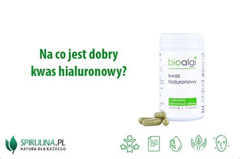 Na Co Jest Dobry Kwas Hialuronowy Algi Spirulina I Chlorella