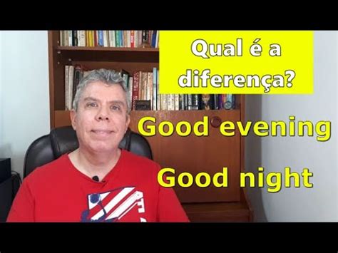 Good evening X Good night - Entenda a diferença! /// Pergunte ao Lopes ...