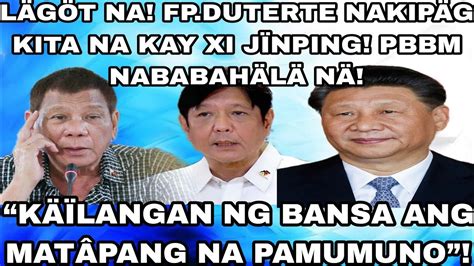 FPRRD NAKIPÄG KITA KAY XI JÏNPING PBBM NABABAHÄLÄ KÄÏLANGAN NG BANSA