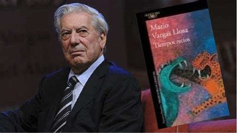 Vargas Llosa Tiempos Recios Y Autoritarismo