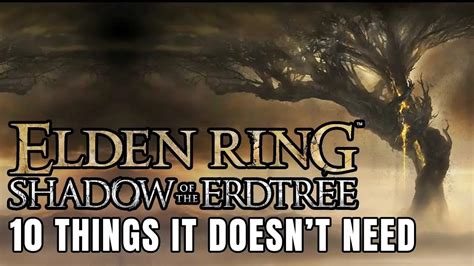 Elden Ring 10 Things Shadow Of The Erdtree DLC Can Avoid