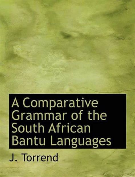 A Comparative Grammar of the South African Bantu Languages by J. Torrend (Englis 9781116437706 ...