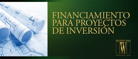 Financiamiento para Proyectos de Inversión Westrust Bank Int l Ltd