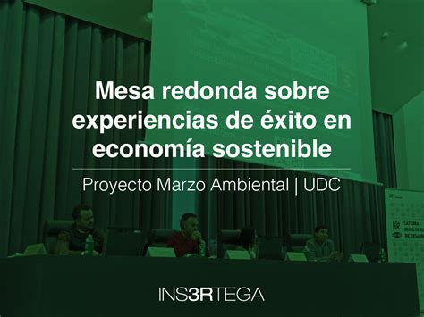 Participamos En Una Mesa Redonda En El Proyecto Marzo Ambiental De La Udc Insertega Sl