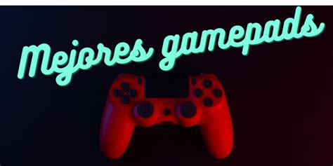 Los Mejores Gamepads Gaming Para Consola Y Pc