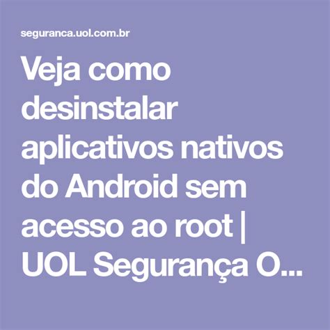 Veja Como Desinstalar Aplicativos Nativos Do Android Sem Acesso Ao Root