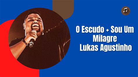 O Escudo Sou Um Milagre Lukas Agustinho YouTube