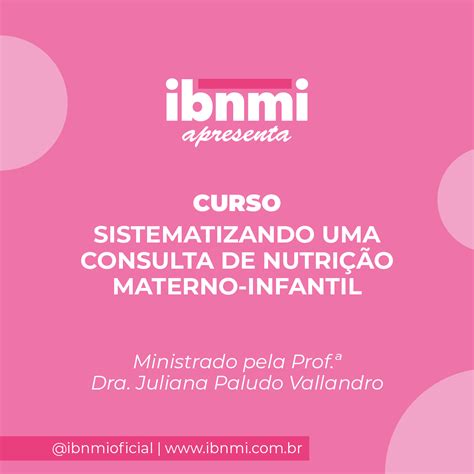 Curso Sistematizando Uma Consulta De Nutrição Materno Infantil Ibnmi