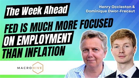 Week Ahead Fed Is Much More Focused On Employment Than Inflation