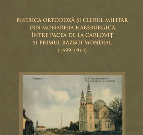 LANSAREA CĂRȚII BISERICA ORTODOXĂ ȘI CLERUL MILITAR DIN MONARHIA