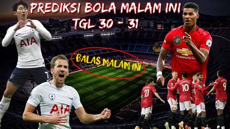 PREDIKSI BOLA MALAM INI TGL 30 31 OKTOBER BALAS MALAM INI