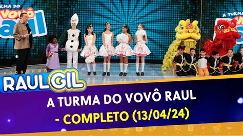 A Turma do Vovô Raul Completo Programa Raul Gil 13 04 24 YouTube