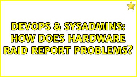 DevOps SysAdmins How Does Hardware RAID Report Problems 2