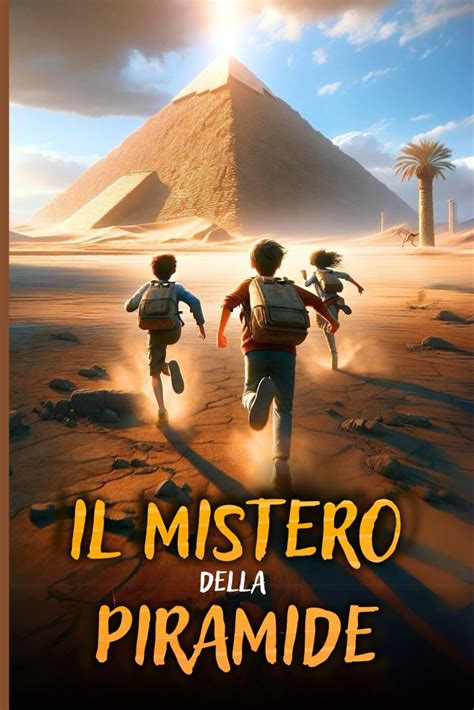 Il Segreto Della Piramide Un Libro Davventura Per Ragazzi Che Celebra