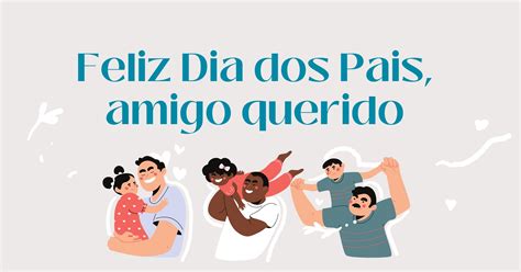 53 Mensagens De Dia Dos Pais Para Amigo Que Celebram Com Carinho E