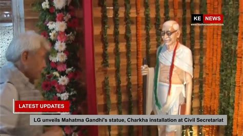 Lg Sinha Unveils Mahatma Gandhis Statue Charkha Installation At Civil