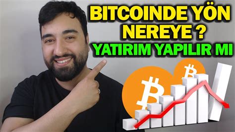 BİTCOİN DE YÖN NEREYE BİTCOİN NE ZAMAN YÜKSELMEYE BAŞLAYACAK YATIRIM