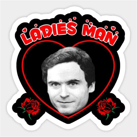 Ted Ladies Man Bundy Ted Bundy Sticker Teepublic