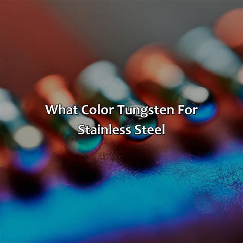 What Color Tungsten For Stainless Steel