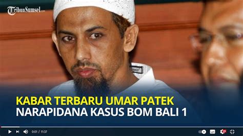 Ingat Umar Patek Narapidana Bom Bali Kini Bebas Dari Penjara Dapat