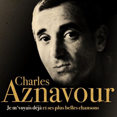 Écouter Charles aznavour Je m voyais déjà et ses plus belles chansons