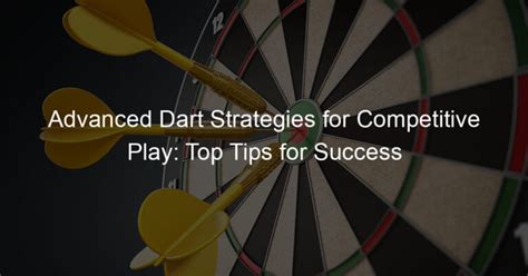 Advanced Dart Strategies for Competitive Play: Top Tips for Success ...