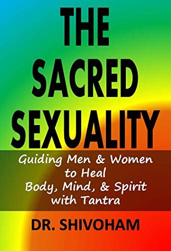 The Sacred Sexuality Guiding Men And Women To Heal Body Mind And Spirit