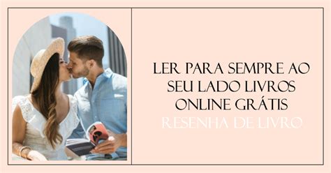 Ler Para Sempre Ao Seu Lado Livros Online Grátis Resenha De Livrolera