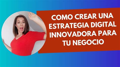 C Mo Crear Una Estrategia Digital Innovadora Para Tu Negocio Youtube