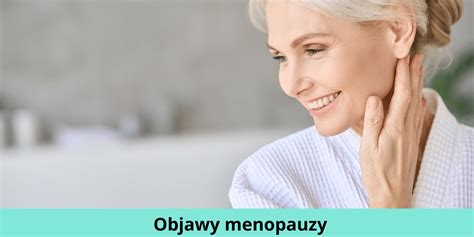 Objawy Menopauzy Jak J Rozpozna W Jakim Wieku Wyst Puje