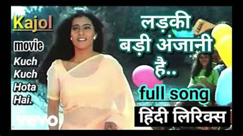 Ladki Badi Anjani Hai Full Video Kuch Kuch Hota Haishah Rukh Khankajolkumar Sanu Youtube