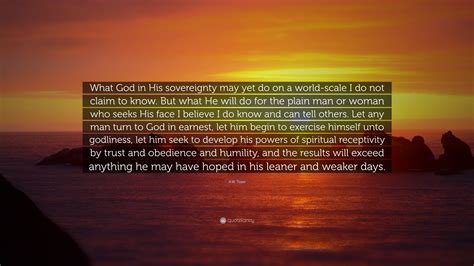 A W Tozer Quote What God In His Sovereignty May Yet Do On A World