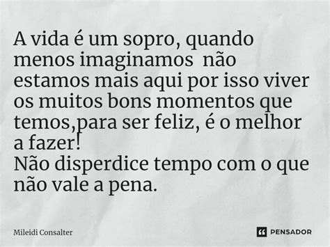 A vida é um sopro quando menos Mileidi Consalter Pensador