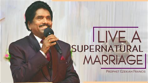 Live A Supernatural Marriage Prophet Ezekiah Francis Berachah