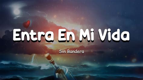 Sin Bandera Entra En Mi Vida Letra Lyrics Youtube