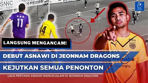 LANGSUNG MENGANCAM DEBUT ASNAWI DI JEONNAM DRAGONS KEJUTKAN PENONTON