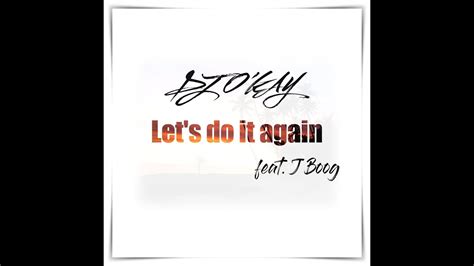 Dj Okay Lets Do It Again Feat J Boog Youtube