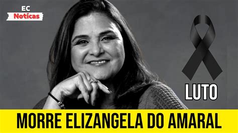 MORRE ELIZANGELA DO AMARAL AOS 68 ANOS YouTube