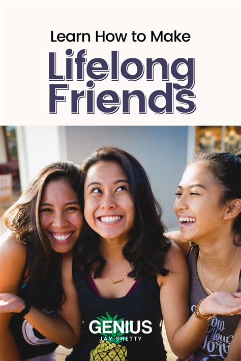 How To Make Lifelong Friends Tips To Nurture Stronger Relationships Jay Shettys Genius