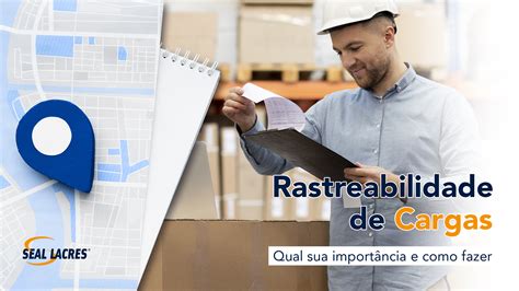 Rastreabilidade De Cargas Qual Sua Import Ncia E Como Fazer Seal Lacres