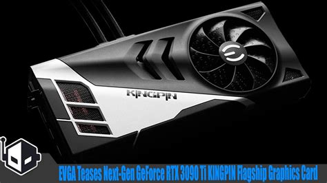 Evga Teases Next Gen Geforce Rtx Ti Kingpin Flagship Graphics Card