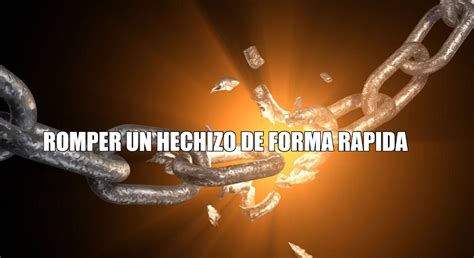 Como Romper Un Hechizo De Forma Rapida Y Eficaz Brujeria Y Magia Secreta