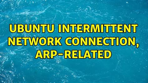 Ubuntu Intermittent Network Connection Arp Related Youtube