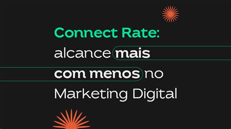 Connect Rate A métrica essencial para o sucesso das suas campanhas de