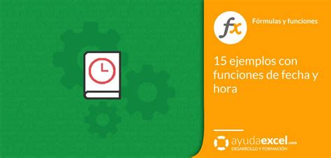 15 Ejemplos Con Funciones De Fecha Y Hora Ayuda Excel