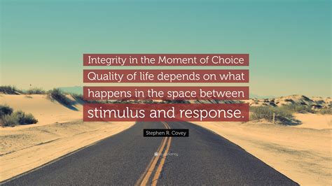 Stephen R Covey Quote Integrity In The Moment Of Choice Quality Of