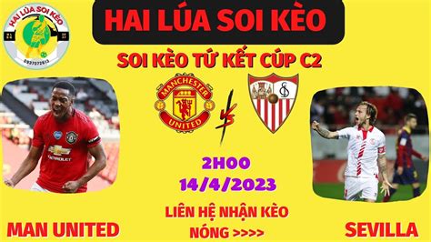 Soi KÈo Man United Vs Sevilla 2h00 144 TỨ KẾt CÚp C2 Hai LÚa Soi KÈo Youtube